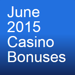 June 2015 Casino Bonuses