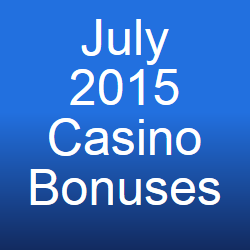 July 2015 Casino Bonuses